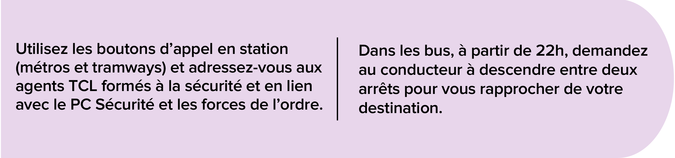 signalez les comportements pouvant vous nuire ainsi qu’aux autres usagers, à nos équipes et au bon fonctionnement du réseau TCL